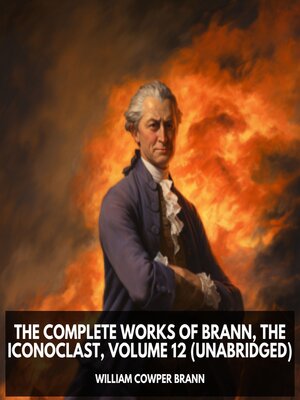 cover image of The Complete Works of Brann, the Iconoclast, Volume 12 (Unabridged)